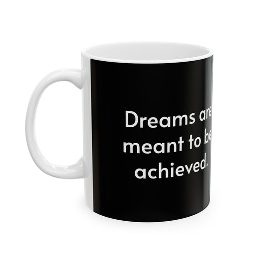 Dreams are meant to be achieved Coffee Mug