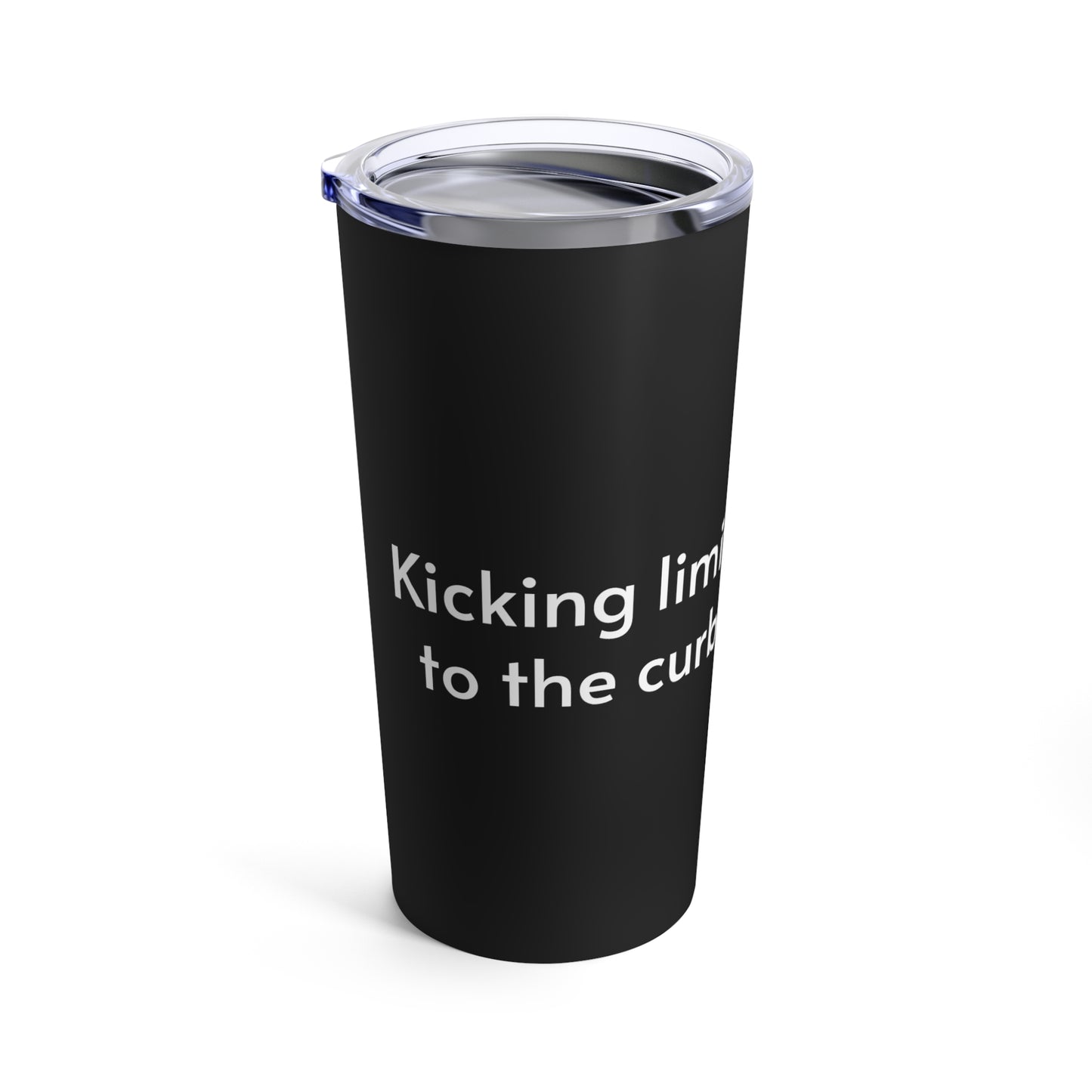 Kicking limits to the curb Tumbler